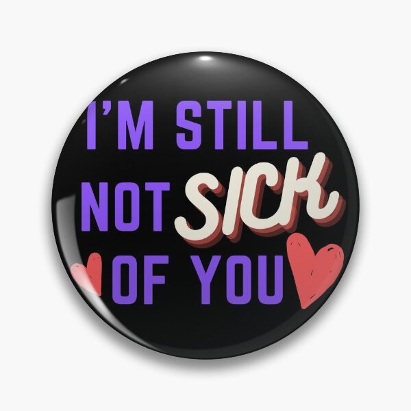 Item preview, I am still not sick of you <3 designed and sold by avocadissimo.