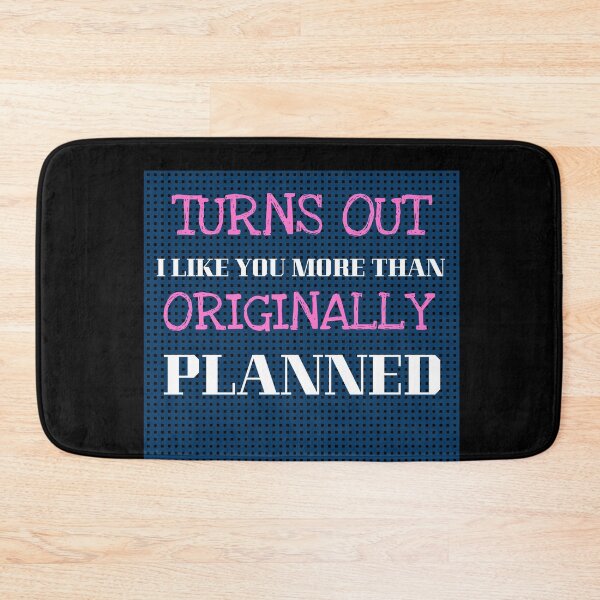 Item preview, Turns Out I Like You More Than I Originally Planned designed and sold by The Full Cart.