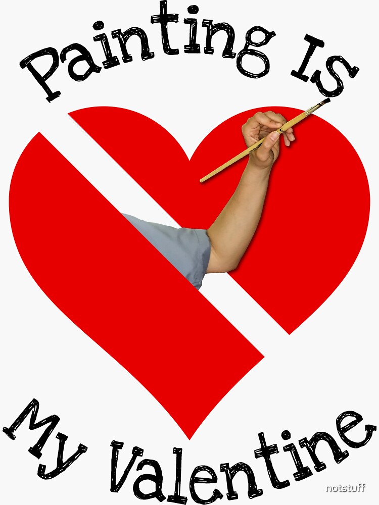 Painting Is My Valentine Gift by notstuff