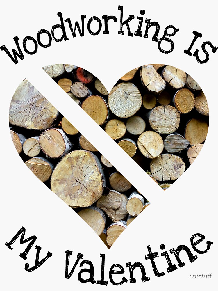Woodworking Is My Valentine Gift by notstuff