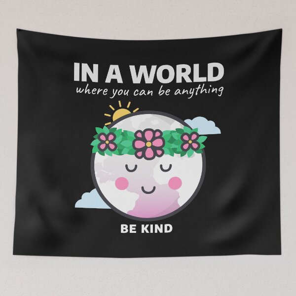 Item preview, In A World Where You Can Be Anything Be Kind designed and sold by thersant.