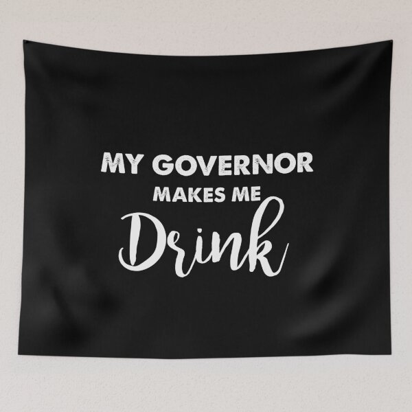 Item preview, My Governor Makes Me Drink Funny designed and sold by Niishouseca.