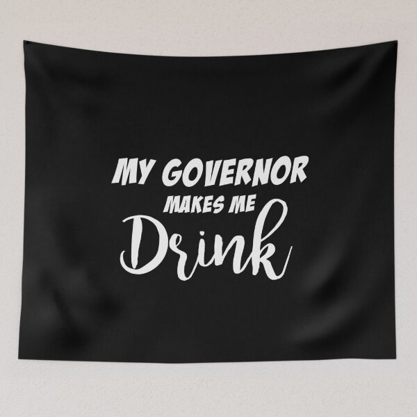 Item preview, My Governor Makes Me Drink Gifts designed and sold by Niishouseca.