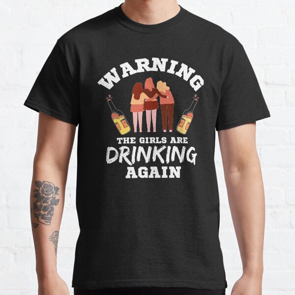 Funny Warning The Girls Are Drinking Again TShirts Redbubble