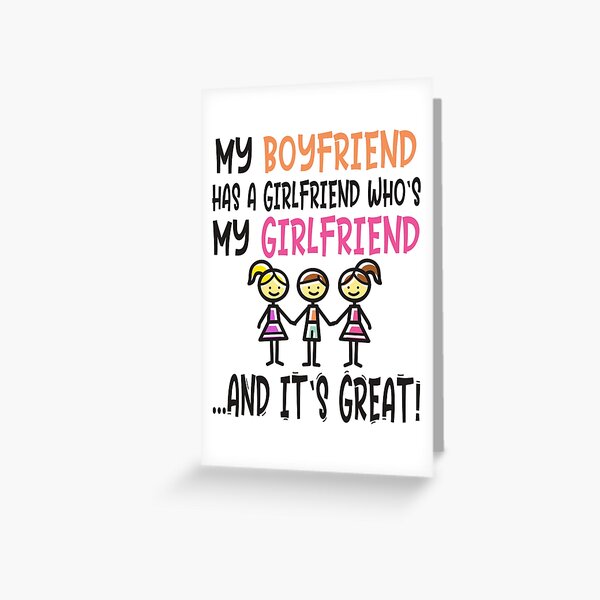 Throuple - Threesome - Non-Monogamy - MY BOYFRIEND HAS A GIRLFRIEND WHO'S MY GIRLFRIEND AND IT'S GREAT - Polyfidelity Greeting Card