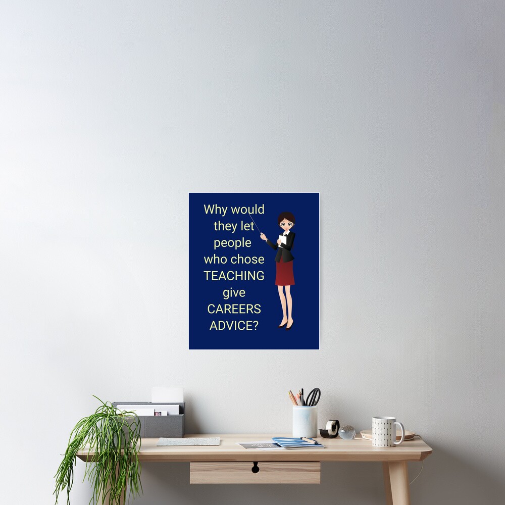 Teachers give careers advice? Funny. Sarcastic. Teacher design. Teachers give careers advice? Funny. Sarcastic. Teacher design.
