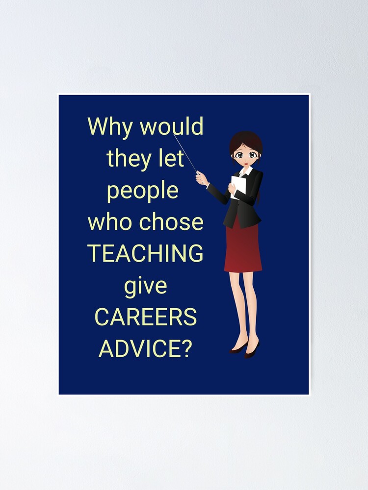 Teachers give careers advice? Funny. Sarcastic. Teacher design. Teachers give careers advice? Funny. Sarcastic. Teacher design.