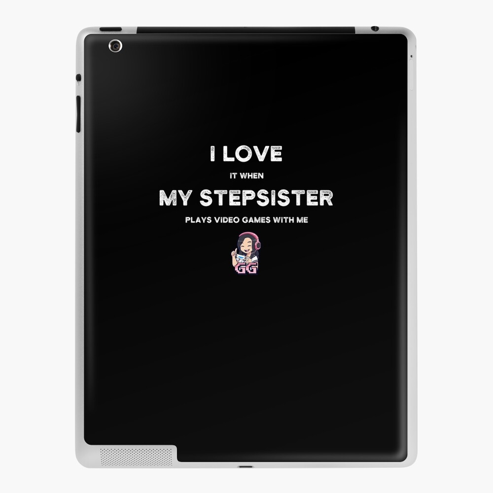 I Love It When My STEPSISTER Plays With Me - Gamer Gift