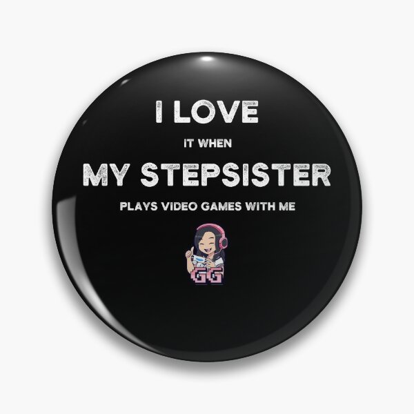 Item preview, I Love It When My STEPSISTER Plays With Me - Gamer Gift designed and sold by yeknow.