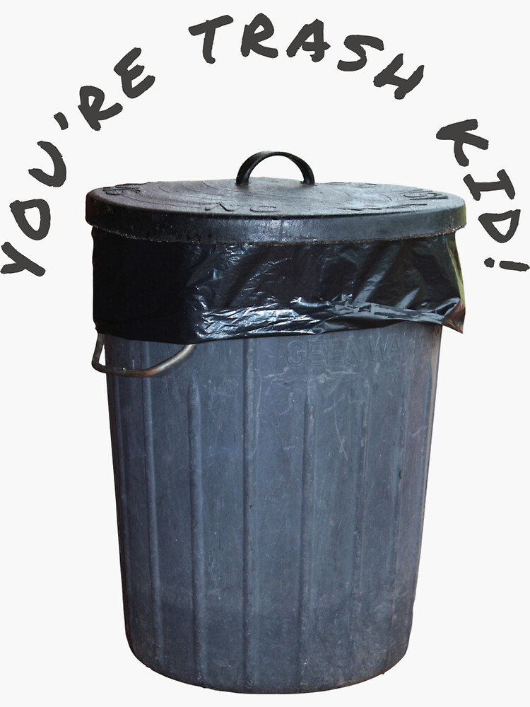 you-re-trash-kid-sticker-for-sale-by-knighty212-redbubble