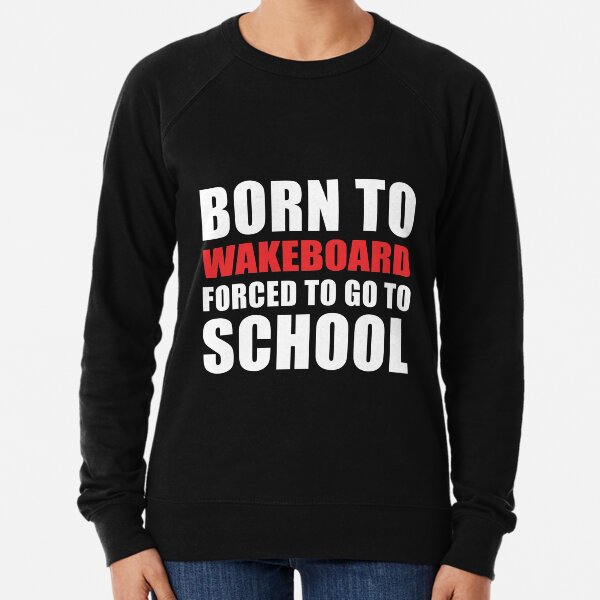 Was Born to Wakeboard Lightweight Sweatshirt