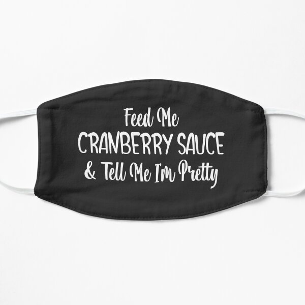 Feed Me Cranberry Sauce & Tell Me I'm Pretty Mask