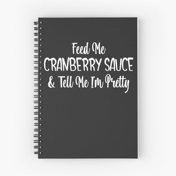 Item preview, Feed Me Cranberry Sauce & Tell Me I'm Pretty designed and sold by EricJP.