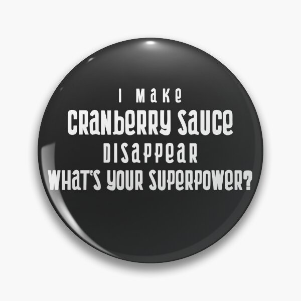 Item preview, I Make Cranberry Sauce Disappear What's Your Superpower? designed and sold by EricJP.