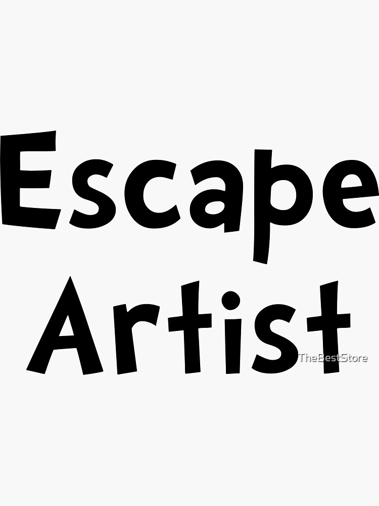 "Escape Artist" Sticker for Sale by TheBestStore Redbubble
