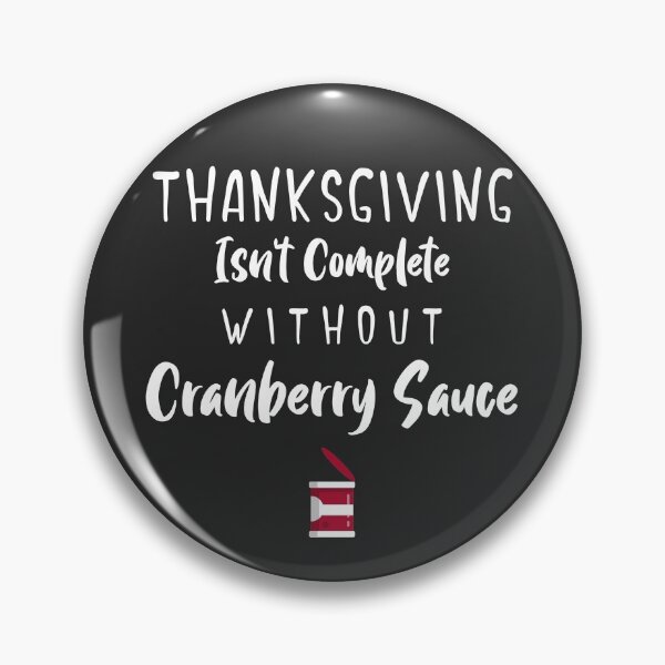 Item preview, Thanksgiving Isn't Complete Without Cranberry Sauce designed and sold by EricJP.