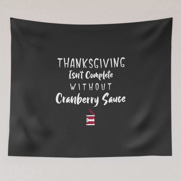 Item preview, Thanksgiving Isn't Complete Without Cranberry Sauce designed and sold by EricJP.