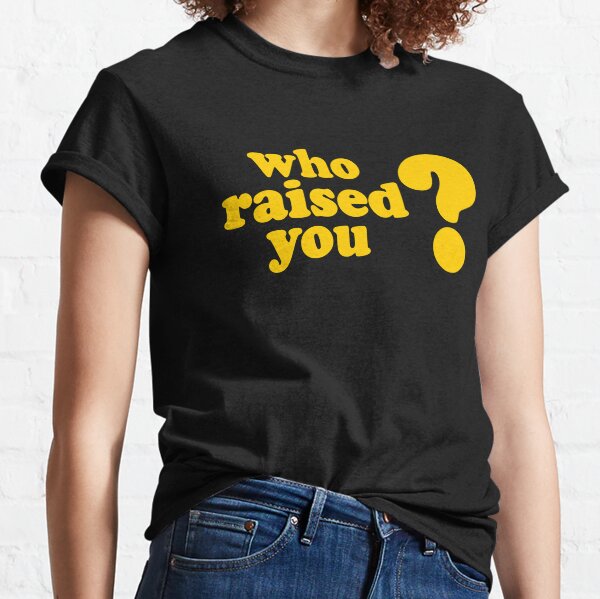 tk kirkland - Who Raised You? Classic T-Shirt