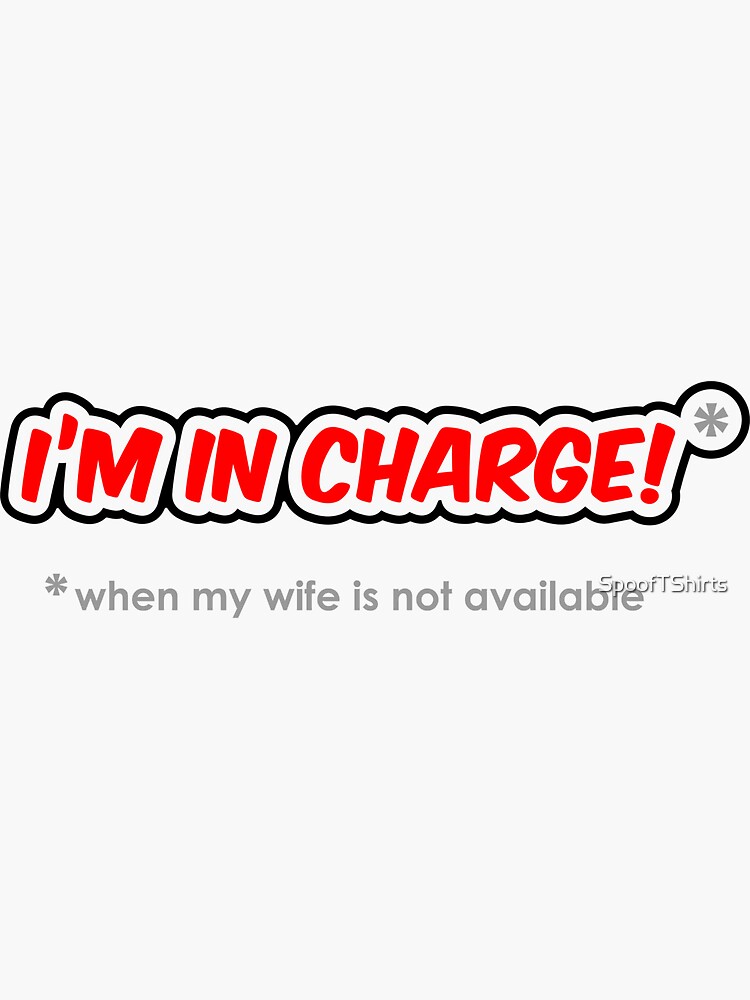 I'm In Charge When My Wife Isn't Available Sticker for Sale by