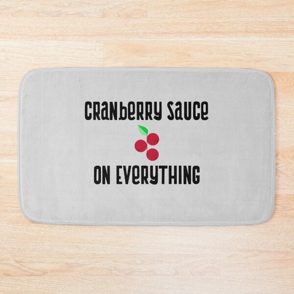 Item preview, Cranberry Sauce On Everything designed and sold by EricJP.