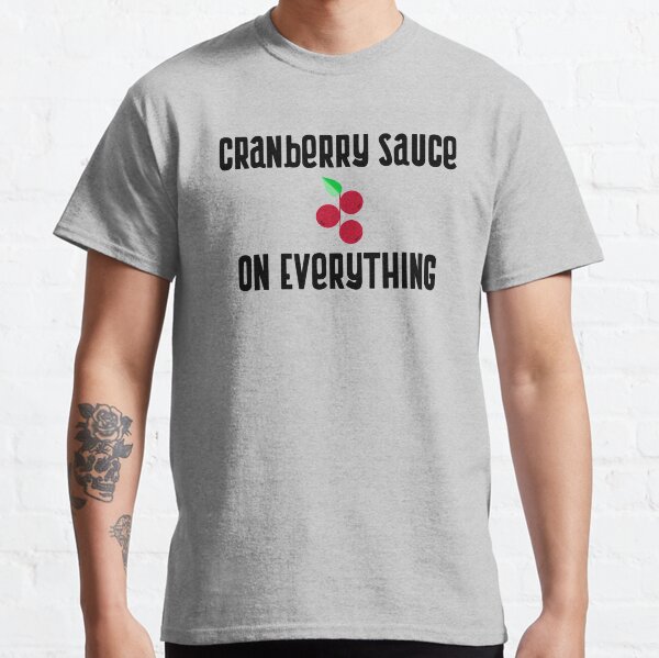 Cranberry Sauce On Everything Classic T-Shirt