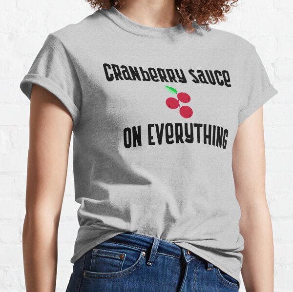 Cranberry Sauce On Everything Classic T-Shirt