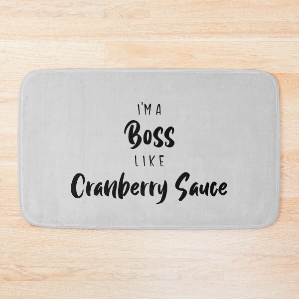 Item preview, I'm A Boss Like Cranberry Sauce designed and sold by EricJP.