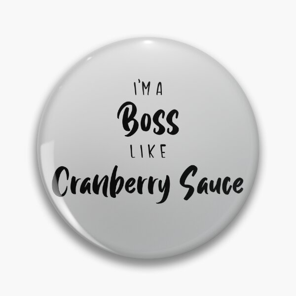 Item preview, I'm A Boss Like Cranberry Sauce designed and sold by EricJP.