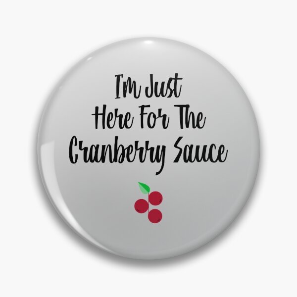Item preview, I'm Just Here For The Cranberry Sauce designed and sold by EricJP.