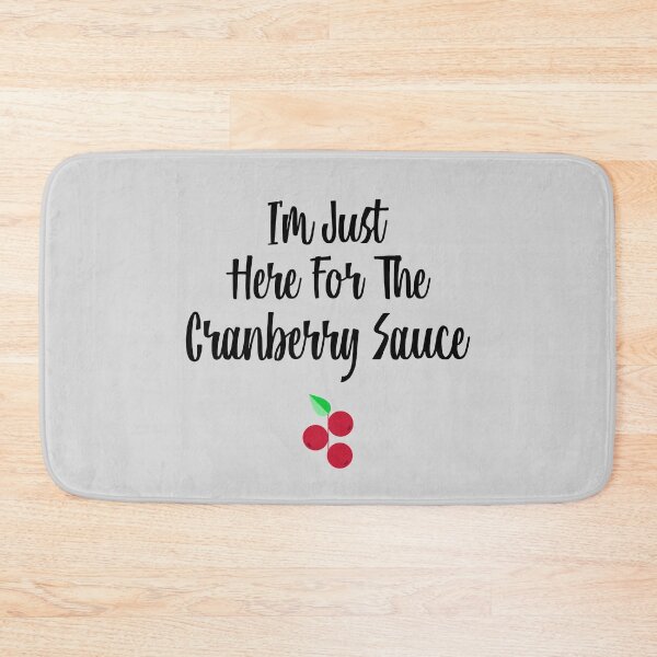 Item preview, I'm Just Here For The Cranberry Sauce designed and sold by EricJP.
