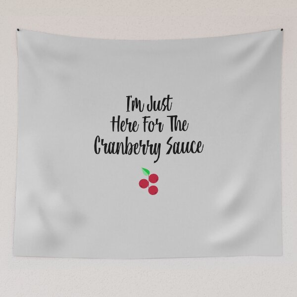 Item preview, I'm Just Here For The Cranberry Sauce designed and sold by EricJP.