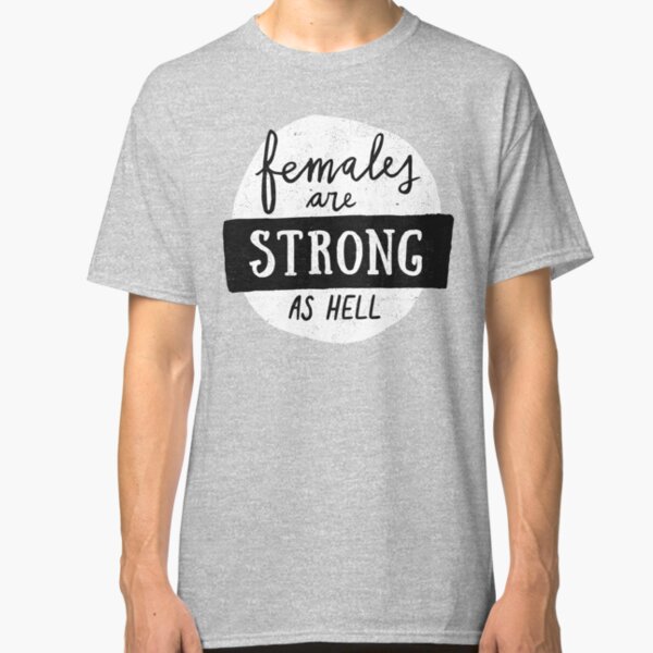 females are strong as hell shirt