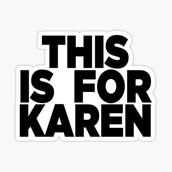 this-is-for-karen-sticker-for-sale-by-frigamribe88-redbubble