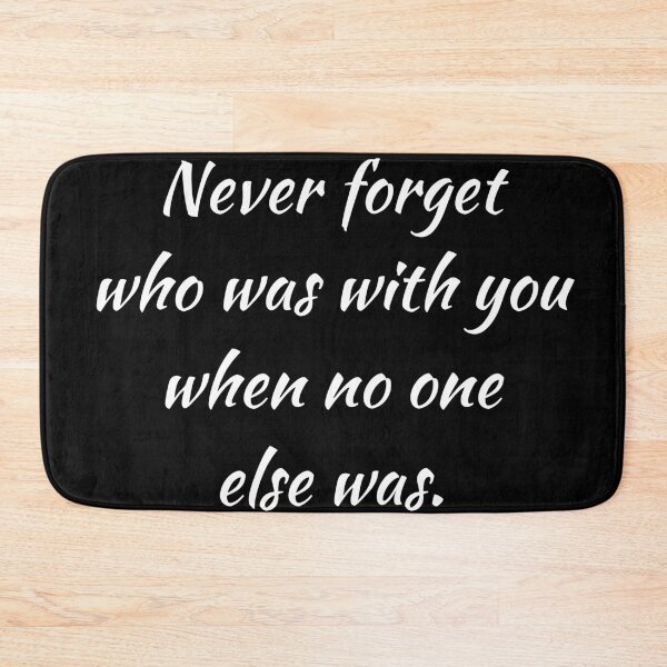 Item preview, Never forget who was with you when no one else was black and white print. designed and sold by Yurii Novosad.