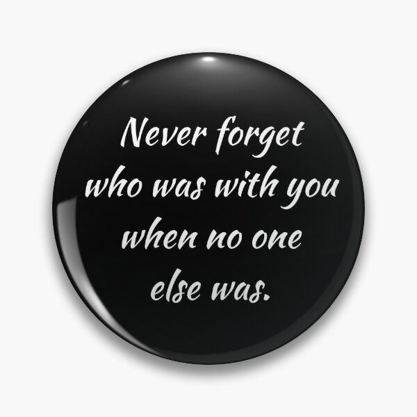 Item preview, Never forget who was with you when no one else was black and white print. designed and sold by Yurii Novosad.