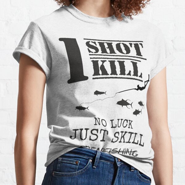 one shot one kill no luck just skill spearfishing Camiseta clásica