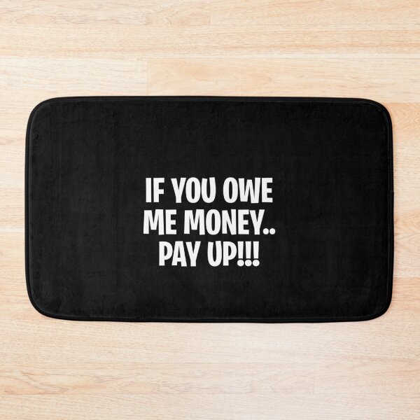 Item preview, If you owe me money pay up designed and sold by LimaChippewa.