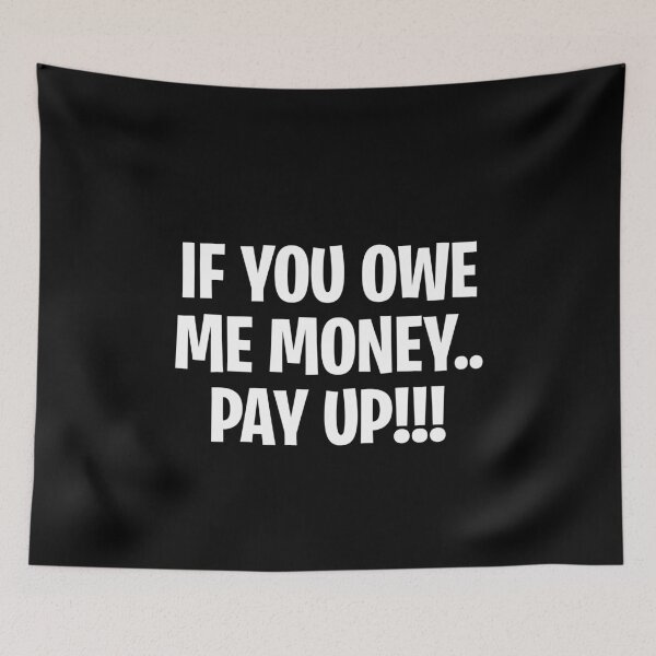 Item preview, If you owe me money pay up designed and sold by LimaChippewa.