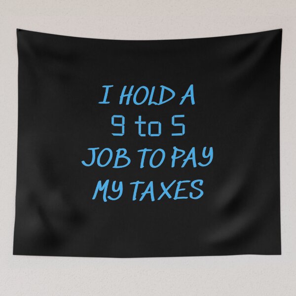 Item preview, I HOLD A 9 TO 5 JOB TO PAY MY TAXES designed and sold by Awesome &  Affordable.