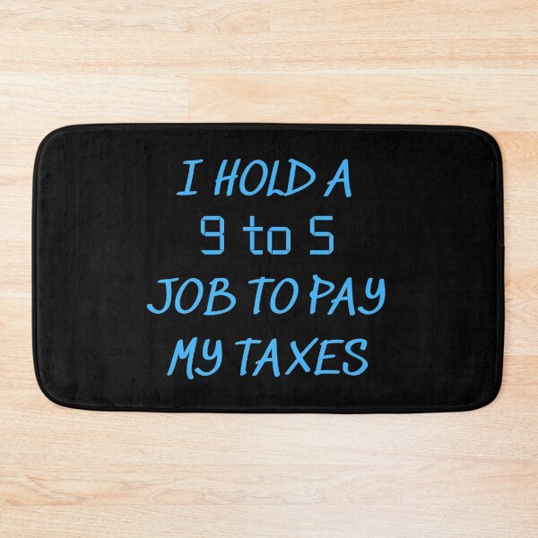 Item preview, I HOLD A 9 TO 5 JOB TO PAY MY TAXES designed and sold by Awesome &  Affordable.
