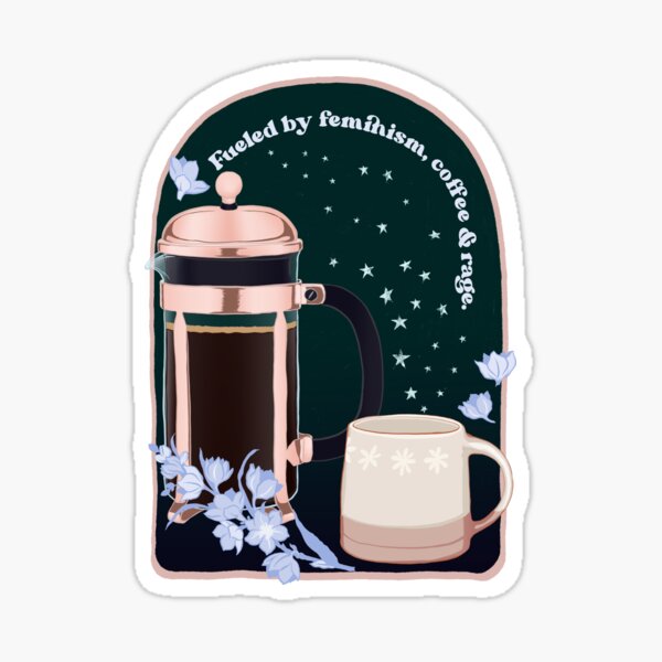 Fueled by feminism, coffee and rage Sticker