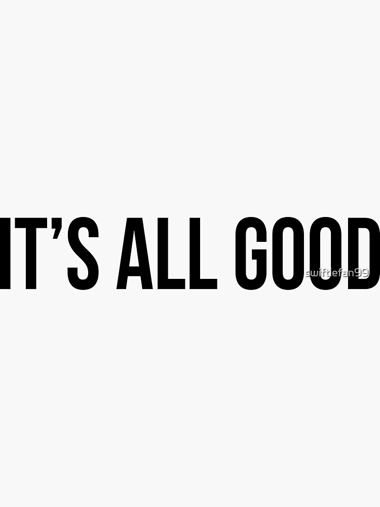 It's All Good Sticker for Sale by swiftiefan99