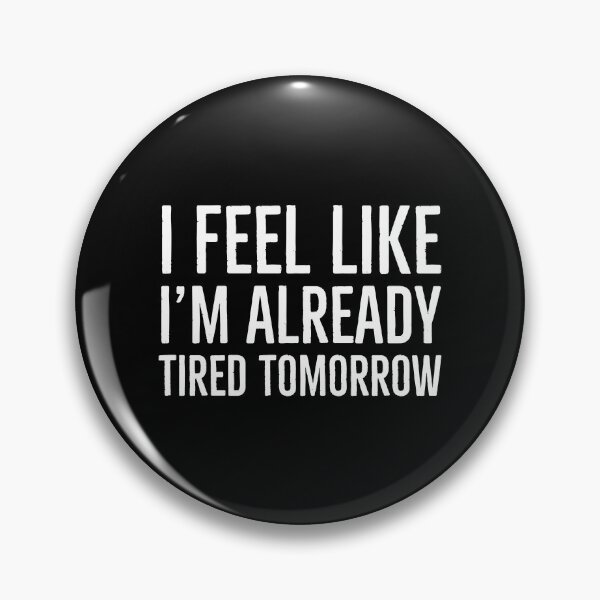 Item preview, I Feel Like I'm Already Tired Tomorrow designed and sold by evokearo.