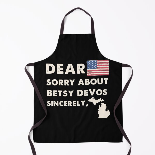 Item preview, Dear America Sorry about Betsy DeVos Sincerely Michigan designed and sold by trendo.