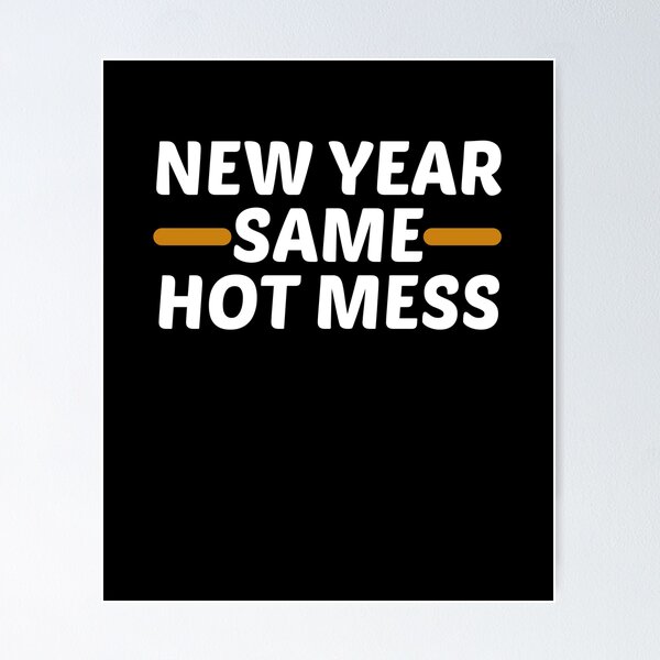 Item preview, New Year Same Hot Mess designed and sold by bdmart33.