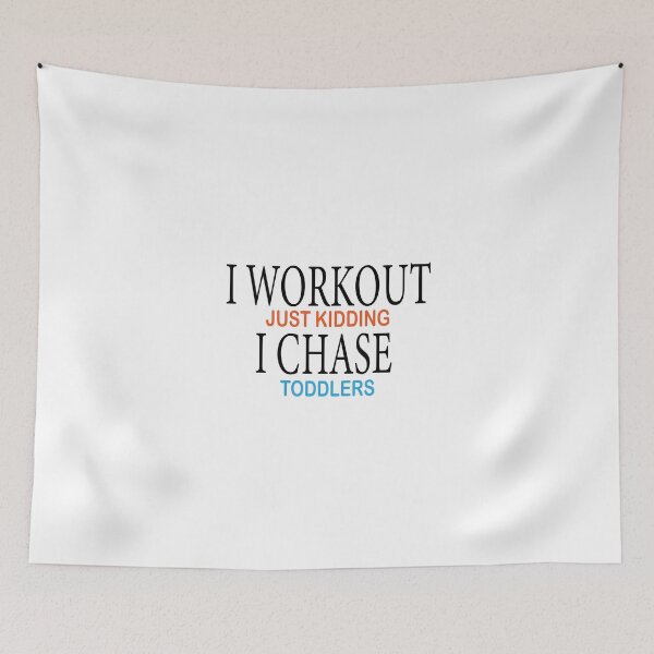 Item preview, I workout just kidding i chase toddlers. designed and sold by shaakir.