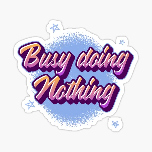 busy doing nothing Sticker