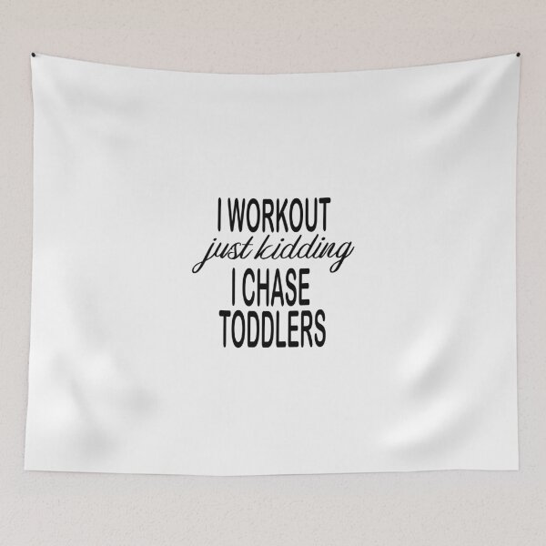 Item preview,  I workout just kidding i chase toddlers. designed and sold by shaakir.