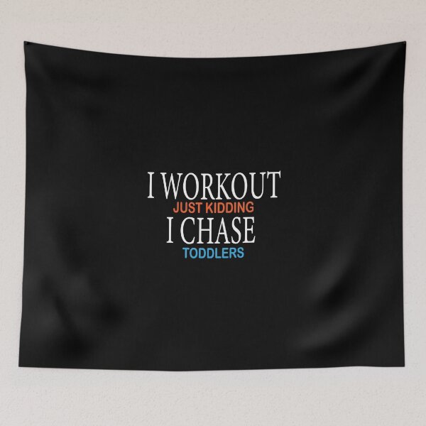 Item preview, I workout just kidding i chase toddlers. designed and sold by shaakir.