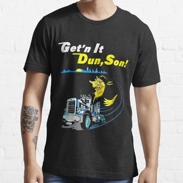 Funny Trucker Shirt Trucker T Getn It Dun Son T Shirt For Sale By Sidneytees Redbubble 6183